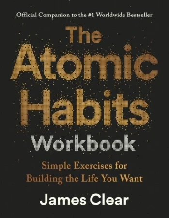The Atomic Habits. Workbook, James Clear