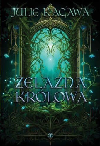 Przejdź do produktu ŻELAZNA KRÓLOWA. ŻELAZNY DWÓR, JULIE KAGAWA