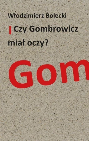 Czy Gombrowicz miał oczy?, Włodzimierz Bolecki