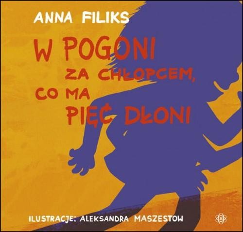 Przejdź do produktu W POGONI ZA CHŁOPCEM CO MA PIĘĆ DŁONI, ANNA FILIKS