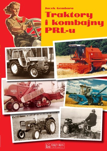 Przejdź do produktu TRAKTORY I KOMBAJNY PRL-U, JACEK GEMBARA