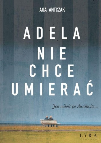 Przejdź do produktu ADELA NIE CHCE UMIERAĆ, AGA ANTCZAK
