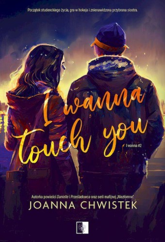 Przejdź do produktu I WANNA TOUCH YOU. I WANNA. TOM 2, JOANNA CHWISTEK