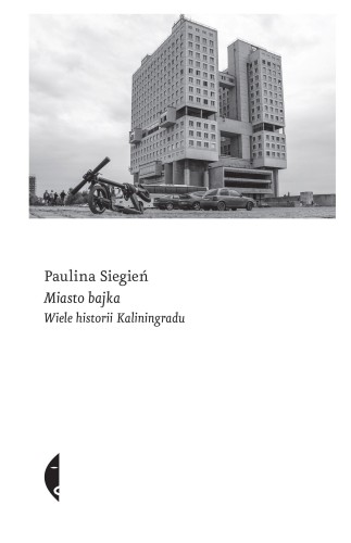 Przejdź do produktu MIASTO BAJKA. WIELE HISTORII KALININGRADU