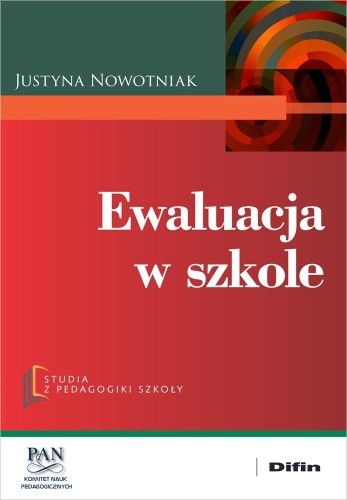 Przejdź do produktu EWALUACJA W SZKOLE, NOWOTNIAK JUSTYNA