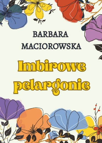 Przejdź do produktu IMBIROWE PELARGONIE, BARBARA MACIOROWSKA
