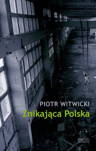 Przejdź do produktu ZNIKAJĄCA POLSKA, PIOTR WITWICKI