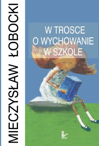 Przejdź do produktu W TROSCE O WYCHOWANIE W SZKOLE, MIECZYSŁAW ŁOBOCKI