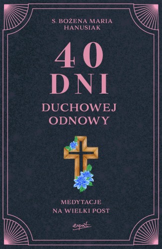 Przejdź do produktu 40 DNI DUCHOWEJ ODNOWY. MEDYTACJE NA WIELKI POST