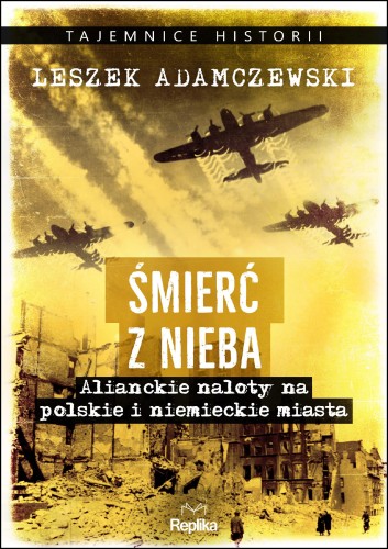 Przejdź do produktu ŚMIERĆ Z NIEBA. ALIANCKIE NALOTY NA POLSKIE I...