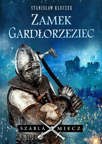 Przejdź do produktu ZAMEK GARDŁORZEZIEC. SZABLA I MIECZ. TOM 3