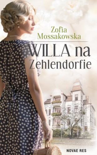 Przejdź do produktu WILLA NA ZEHLENDORFIE, ZOFIA MOSSAKOWSKA