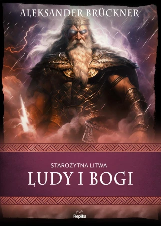 Starożytna Litwa. Ludy i bogi. Wierzenia i...