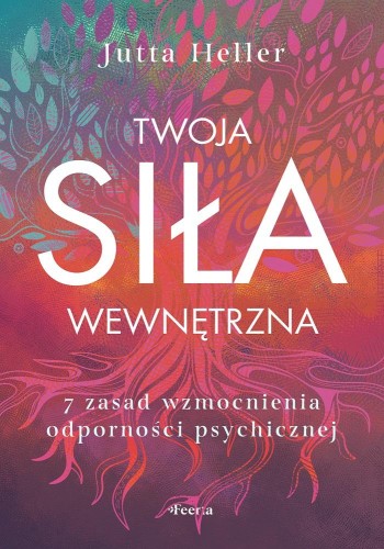 Przejdź do produktu TWOJA SIŁA WEWNĘTRZNA. 7 ZASAD WZMOCNIENIA...