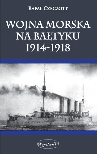 Przejdź do produktu WOJNA MORSKA NA BAŁTYKU 1914-1918, RAFAŁ CZECZOTT