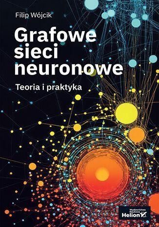 Przejdź do produktu GRAFOWE SIECI NEURONOWE. TEORIA I PRAKTYKA