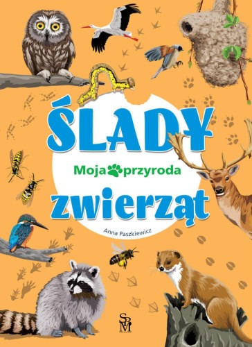 Przejdź do produktu ŚLADY ZWIERZĄT. MOJA PRZYRODA, ANNA PASZKIEWICZ