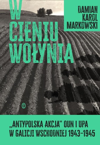 Przejdź do produktu W CIENIU WOŁYNIA. ANTYPOLSKA AKCJA OUN I UPA W...
