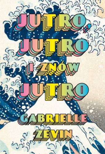 Przejdź do produktu JUTRO, JUTRO I ZNÓW JUTRO, GABRIELLE ZEVIN