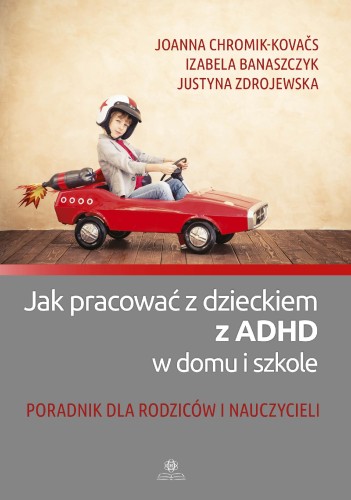 Przejdź do produktu JAK PRACOWAĆ Z DZIECKIEM Z ADHD W DOMU I...