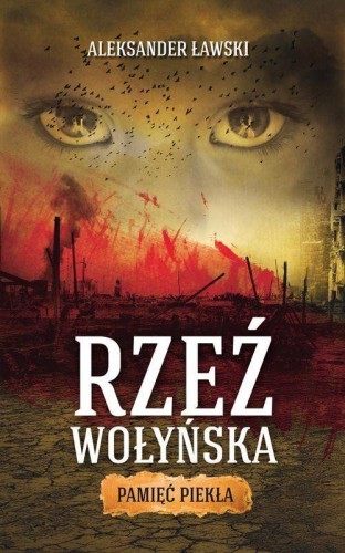 Przejdź do produktu RZEŹ WOŁYŃSKA. PAMIĘĆ PIEKŁA, ALEKSANDER ŁAWSKI