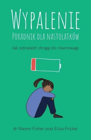 Wypalenie. Poradnik dla nastolatków. Jak...