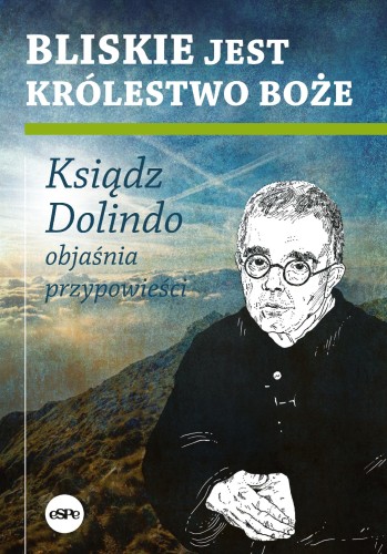 Przejdź do produktu BLISKIE JEST KRÓLESTWO BOŻE. KSIĄDZ DOLINDO...