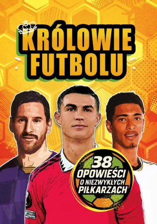 Królowie futbolu. 38 opowieści o niezwykłych...