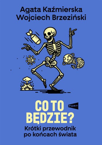 Przejdź do produktu CO TO BĘDZIE? KRÓTKI PRZEWODNIK PO KOŃCACH ŚWIATA