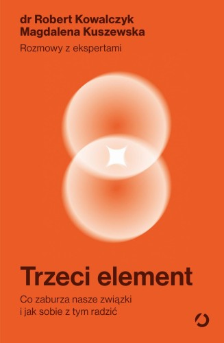 Przejdź do produktu TRZECI ELEMENT. CO ZABURZA NASZE ZWIĄZKI I JAK...