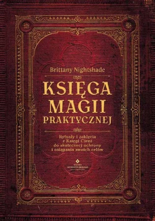 Księga magii praktycznej. Rytuały i zaklęcia z...