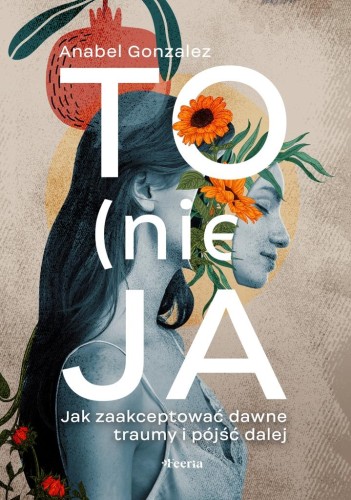 Przejdź do produktu TO (NIE) JA. JAK ZAAKCEPTOWAĆ DAWNE TRAUMY I...