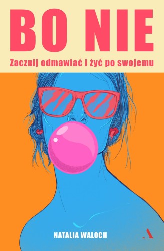 Przejdź do produktu BO NIE. ZACZNIJ ODMAWIAĆ I ŻYĆ PO SWOJEMU