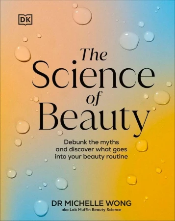 Science of Beauty, The. Debunk the Myths and...