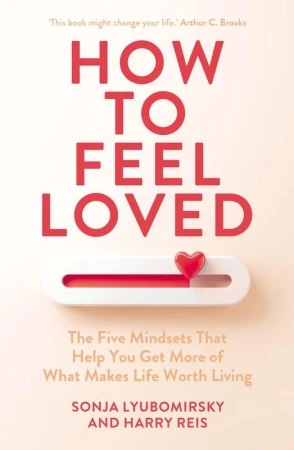 How to Feel Loved, Sonja Lyubomirsky,Harry Reis