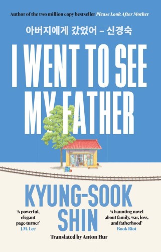 Przejdź do produktu I WENT TO SEE MY FATHER, KYUNG-SOOK SHIN