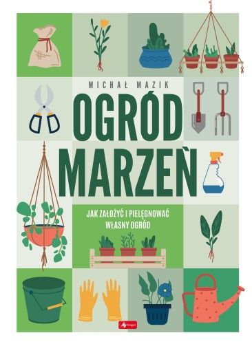 Przejdź do produktu OGRÓD MARZEŃ. JAK ZAŁOŻYĆ I PIELĘGNOWAĆ WŁASNY...