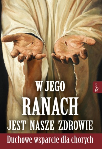 Przejdź do produktu W JEGO RANACH JEST NASZE ZDROWIE. NABOŻEŃSTWO...