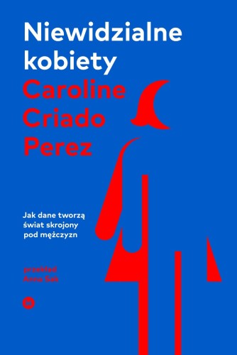 Przejdź do produktu NIEWIDZIALNE KOBIETY. JAK DANE TWORZĄ ŚWIAT...