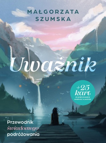 Przejdź do produktu UWAŻNIK. PRZEWODNIK ŚWIADOMEGO PODRÓŻOWANIA