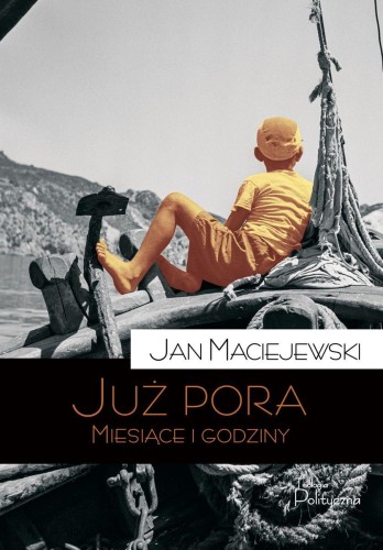 Przejdź do produktu JUŻ PORA. MIESIĄCE I GODZINY, JAN MACIEJEWSKI