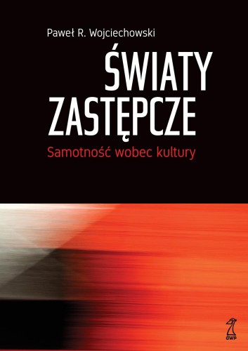 Przejdź do produktu ŚWIATY ZASTĘPCZE SAMOTNOŚĆ WOBEC KULTURY