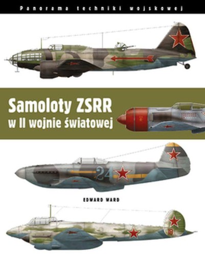 Przejdź do produktu SAMOLOTY ZSRR W II WOJNIE ŚWIATOWEJ, EDWARD WARD