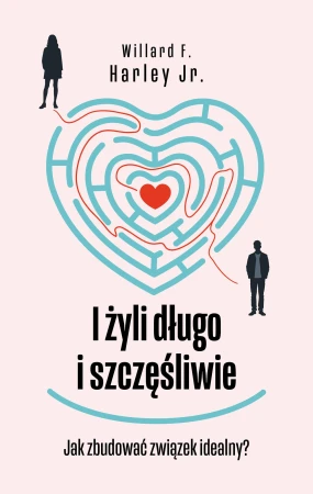 I żyli długo i szczęśliwie. Jak zbudować...