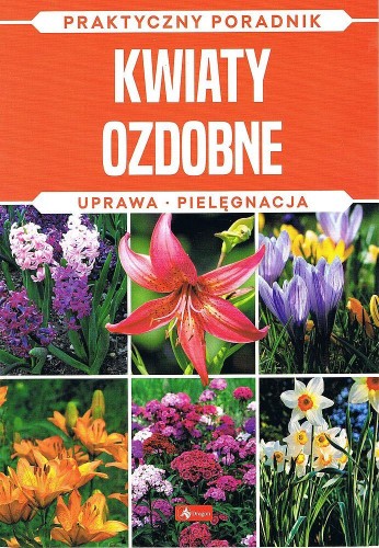 Przejdź do produktu KWIATY OZDOBNE. UPRAWA, PIELĘGNACJA....