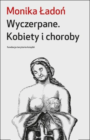 Wyczerpane. Kobiety i choroby, Monika Ładoń