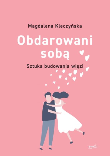 Przejdź do produktu OBDAROWANI SOBĄ. SZTUKA BUDOWANIA WIĘZI WYD. 2