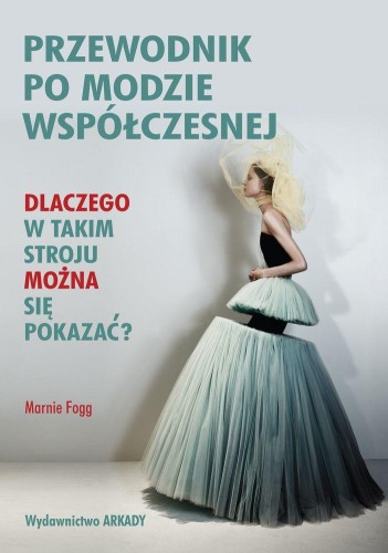 Przejdź do produktu PRZEWODNIK PO MODZIE WSPÓŁCZESNEJ DLACZEGO W...