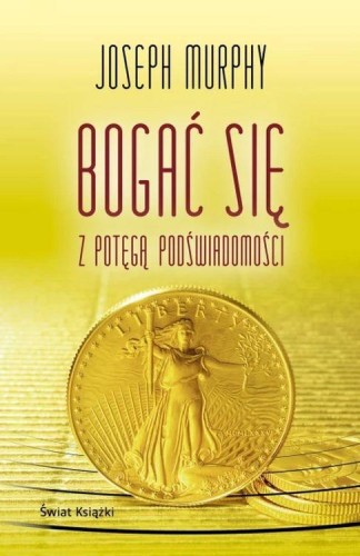 Przejdź do produktu BOGAĆ SIĘ Z POTĘGĄ PODŚWIADOMOŚCI, JOSEPH MURPHY