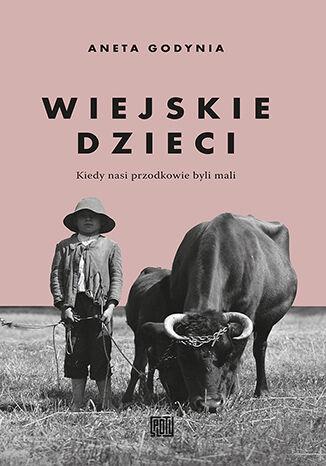 Przejdź do produktu WIEJSKIE DZIECI. KIEDY NASI PRZODKOWIE BYLI MALI